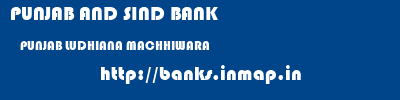 PUNJAB AND SIND BANK  PUNJAB LUDHIANA MACHHIWARA   banks information 